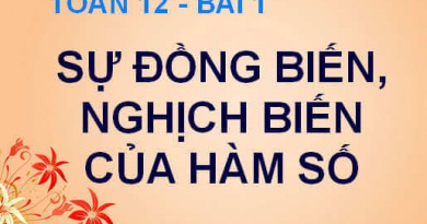 Sự đồng biến, nghịch biến của hàm số và bài tập - Toán 12 bài 1